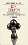Die Kelten: Ihre Geschichte von den Anf�ngen bis zur Gegenwart