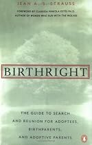 Birthright: The Guide to Search and Reunion for Adoptees, Birthparents, and Adoptive...