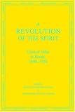 A Revolution of the Spirit: Crisis of Value in Russia, 1890-1924