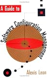 A Guide to Software Configuration Management (Artech House Computer Library)
