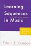 Learning Sequences in Music: Skill, Content, and Patterns : A Music Learning Theory 1997