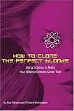 How to Clone the Perfect Blonde: Using Science to Make Your Wildest Dreams Come True