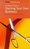 The Which? Guide to Starting Your Own Business: How to Make a Success of Going It Alone (Which? Consumer Guides)