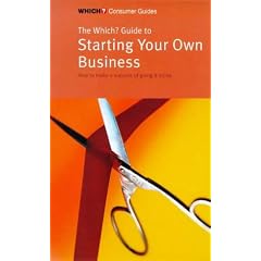 The "Which?" Guide to Starting Your Own Business: How to Make a Success of Going it Alone ("Which?" Consumer Guides)