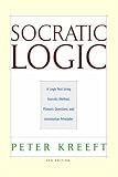 Socratic Logic 3e: A Logic Text Using Socratic Method, Platonic Questions, and Aristotelian Principles