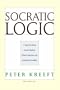 Socratic Logic 3e: A Logic Text Using Socratic Method, Platonic Questions, and Aristotelian Principles