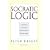 Socratic Logic 3e: A Logic Text Using Socratic Method, Platonic Questions, and Aristotelian Principles