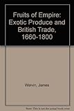 Fruits of empire : exotic produce and British taste, 1660-1800