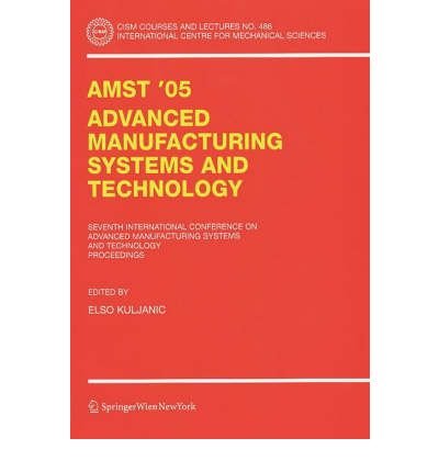[(Amst'05 Advanced Manufacturing Systems and Technology: Proceedings of the Seventh International Conference )] [Author: Elso Kuljanic] [Oc