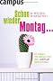 Schon wieder Montag ...: 50 Ideen, mit denen Sie den Jobfrust �berwinden