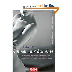 Immer nur das eine: Das intime Tagebuch einer charmanten Naschkatze und ihrer erotischen Streifz�ge