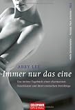Immer nur das eine: Das intime Tagebuch einer charmanten Naschkatze und ihrer erotischen Streifz&uuml;ge - Abby Lee