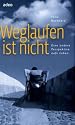 Weglaufen ist nicht: Eine andere Perspektive aufs Leben