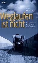 Weglaufen ist nicht: Eine andere Perspektive aufs Leben