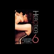 Herotica 6: A Collection of Erotic Fiction by Women | [Marcy Sheiner, Editor]