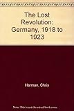 The lost revolution : Germany 1918 to 1923