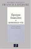 Revue Editions Francis Lefebvre  / Epargne financière et assurance-vie. Guide juridique, fiscal et financier