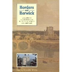 Borders and Berwick: Illustrated Architectural Guide to the Scottish Borders and Tweed Valley (Architectural guides to Scotland)