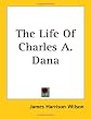 The Life of Charles A. Dana