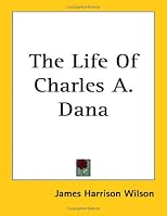 The Life of Charles A. Dana