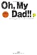 Oh My Dad !!