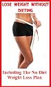 LOSE WEIGHT WITHOUT DIETING: The No Diet Weight Loss Plan