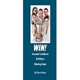 Win! A Leader's Guide to Building a Winning Team