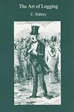 The Art of Legging : The History Theory and Practice of Bookmaking on the English Turf