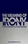 The Meaning of Irony: A Psychoanalytic Investigation (SUNY Series, Margi (Suny Series, the Margins of Literature)