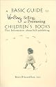 A Basic Guide to Writing, Selling, and Promoting Children's Books : Plus Information about Self-publishing