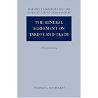 The General Agreement on Tariffs and Trade: A Commentary (Oxford Commentaries on International Law... by Petros C. Mavroidis