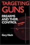 Targeting Guns: Firearms and Their Control (Social Institutions and Social Change)