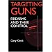 Targeting Guns: Firearms and Their Control (Social Institutions and Social Change)