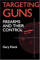 Targeting Guns: Firearms and Their Control (Social Institutions and Social Change)
