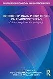 Interdisciplinary Perspectives on Learning to Read: Culture, Cognition and Pedagogy (Routledge Psychology in Education)