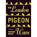 The London Pigeon Wars: A Novel