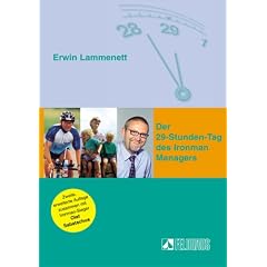 Der 29-Stunden-Tag des Ironman Managers: Mehr Zeit und Energie - Mehr Erfolg und Lebensfreude - Mehr Spa� und Gesundheit