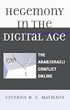 Hegemony in the Digital Age: The Arab/Israeli Conflict Online (Critical Media Studies)
