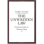 The Unwritten Law: Criminal Justice in Victorian Kent book cover