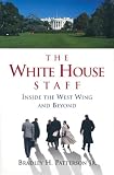 The White House Staff: Inside the West Wing and Beyond