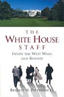The White House Staff: Inside the West Wing and Beyond