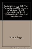Social workers at risk : the prevention and management of violence