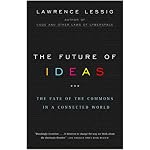 The Future of Ideas: The Fate of the Commons in a Connected World book cover