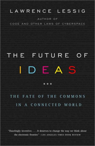 The Future of Ideas: The Fate of the Commons in a Connected World