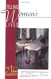 Telling Women`s Lives: The New Biography