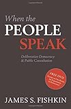 When the people speak : deliberative democracy and public consultation