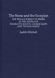 The Stone and the Scorpion: The Female Subject of Desire in the Novels of Charlotte Bronte, George Eliot, and Thomas Hardy (Contributions in Women's Studies)
