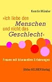 Ich liebe den Menschen und nicht das Geschlecht: Frauen mit bisexuellen Erfahrungen - Kerstin M&uuml;nder