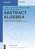 Abstract Algebra: Applications to Galois Theory, Algebraic Geometry and Cryptography (De Gruyter Textbook)