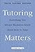 Tutoring Matters: Everything You Always Wanted to Know about How to Tutor